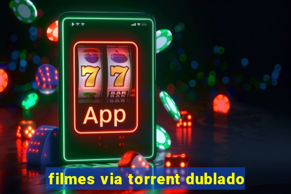 filmes via torrent dublado